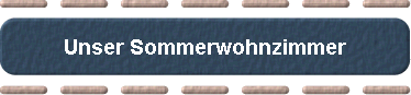 Unser Sommerwohnzimmer 